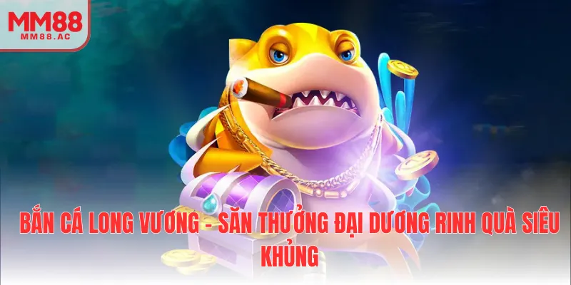 bắn cá long vương