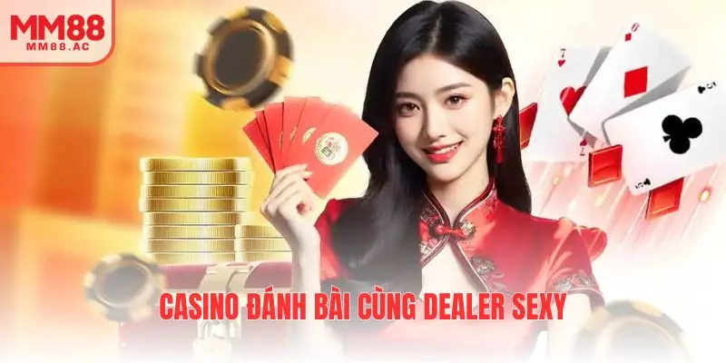 Casino đánh bài cùng dealer sexy