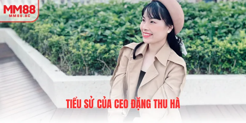 Tìm hiểu tiểu sử của CEO Đặng Thu Hà