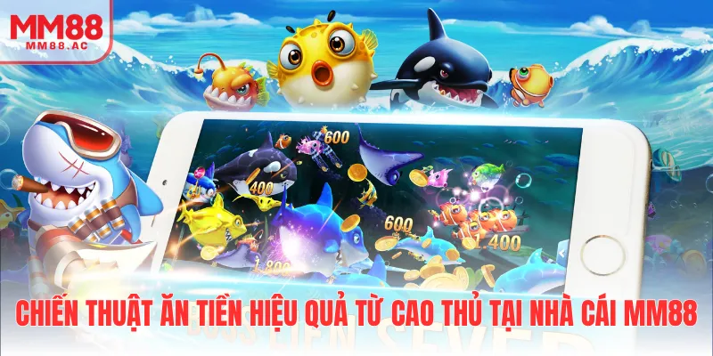 Chiến thuật ăn tiền hiệu quả từ cao thủ tại nhà cái MM88