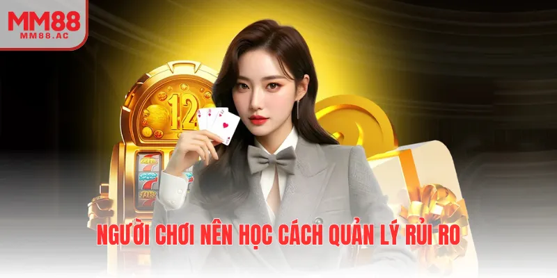 Người chơi nên học cách quản lý rủi ro