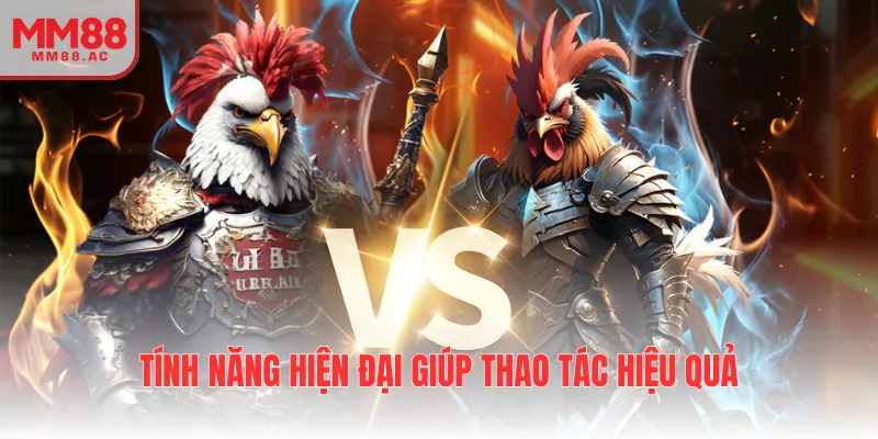 Tính năng hiện đại giúp thao tác hiệu quả