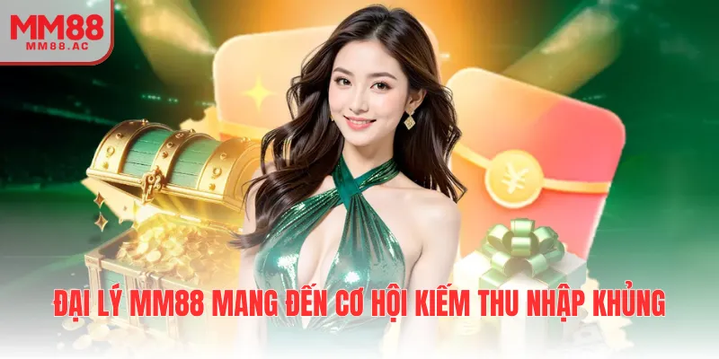 Đại lý MM88 mang đến cơ hội kiếm thu nhập khủng