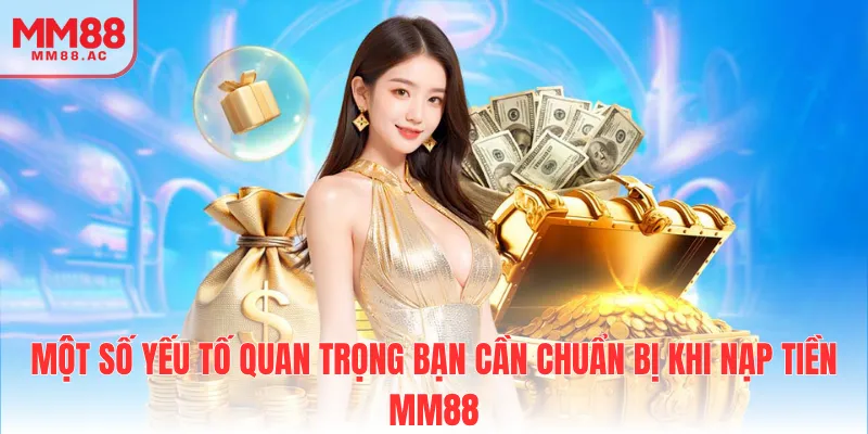 Một số yếu tố quan trọng bạn cần chuẩn bị khi nạp tiền MM88