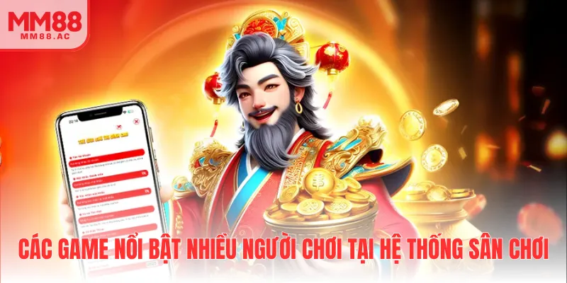Các game nổi bật nhiều người chơi tại hệ thống sân chơi