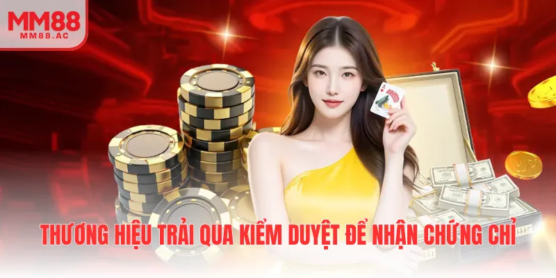 Thương hiệu trải qua kiểm duyệt để nhận chứng chỉ