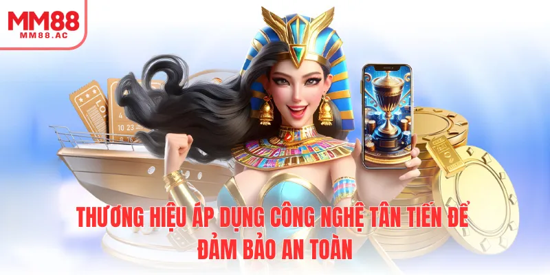 Thương hiệu áp dụng công nghệ tân tiến để đảm bảo an toàn
