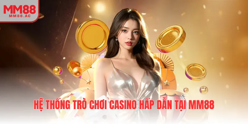 Hệ thống trò chơi casino hấp dẫn tại nhà cái
