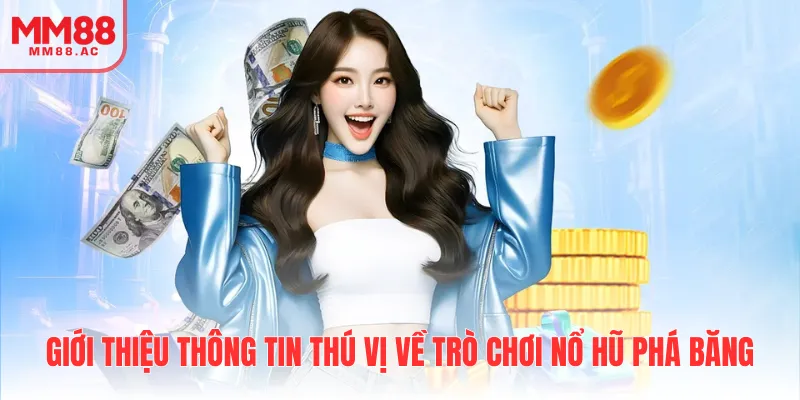 Giới thiệu thông tin thú vị về trò chơi nổ hũ phá băng