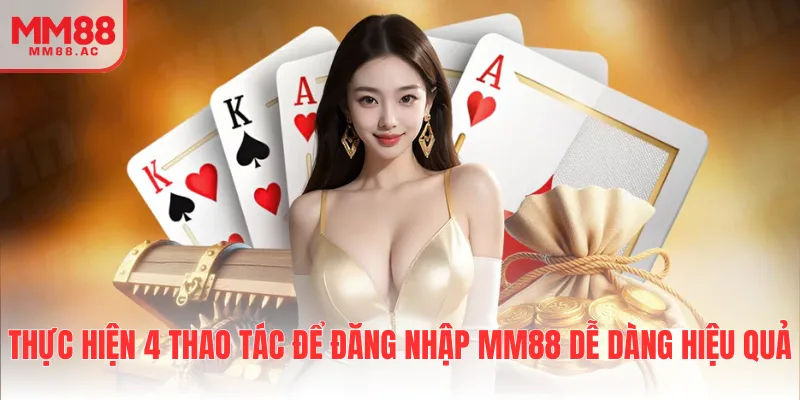 Thực hiện 4 thao tác để đăng nhập MM88 dễ dàng hiệu quả