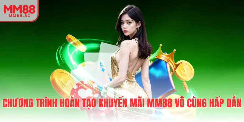 Chương trình hoàn tạo khuyến mãi MM88 vô cùng hấp dẫn