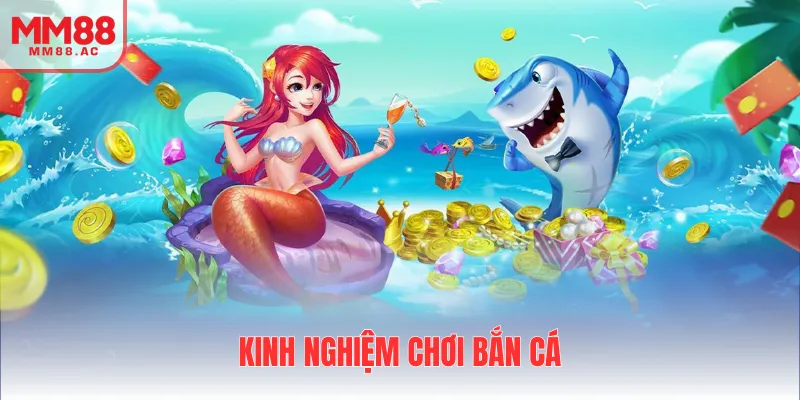 Kinh nghiệm chơi bắn cá