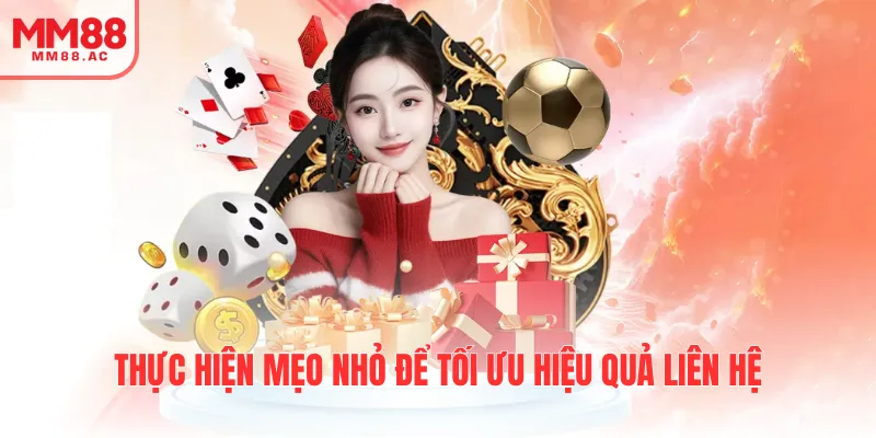 Thực hiện mẹo nhỏ để tối ưu hiệu quả liên hệ