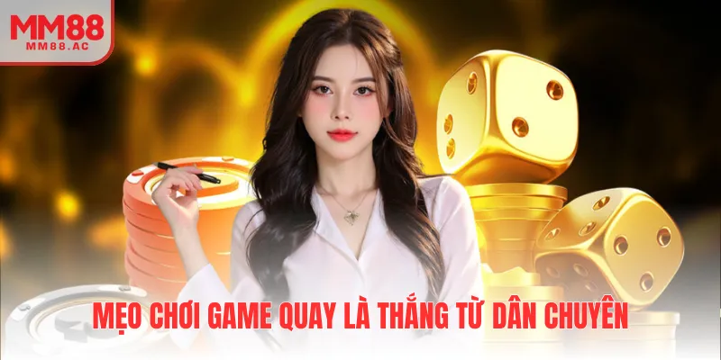 Mẹo chơi game quay là thắng từ dân chuyên