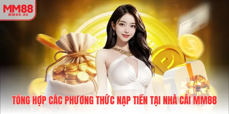 Tổng hợp các phương thức nạp tiền tại nhà cái MM88