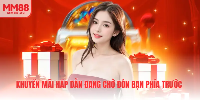 Khuyến mãi hấp dẫn đang chờ đón bạn phía trước