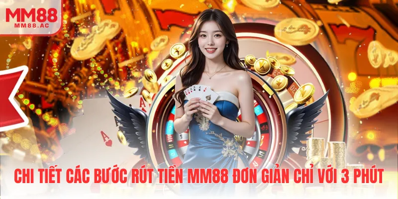 Chi tiết các bước rút tiền MM88 đơn giản chỉ với 3 phút