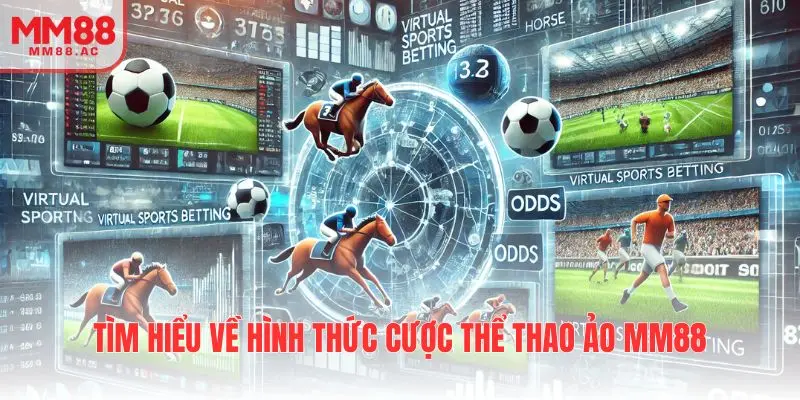 Tìm hiểu về hình thức cược thể thao ảo MM88