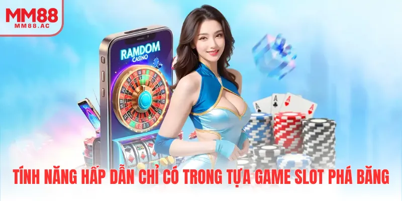 Tính năng hấp dẫn chỉ có trong tựa game slot phá băng