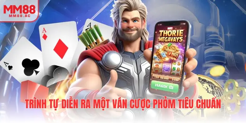 Trình tự diễn ra một ván cược phỏm tiêu chuẩn
