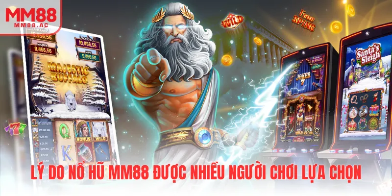 Lý do nổ hũ MM88 được nhiều người chơi lựa chọn