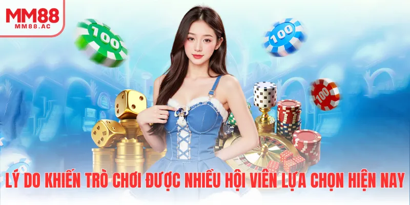 Lý do khiến trò chơi được nhiều hội viên lựa chọn hiện nay