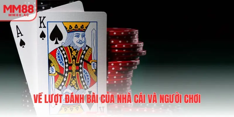 Về lượt đánh bài của nhà cái và người chơi